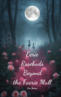 Eerie Rosebuds Beyond the Faerie Mull