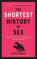 The Shortest History of Sex - Two Billion Years of Procreation and Recreation