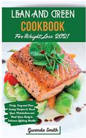 Lean and Green Cookbook For Weight Loss 2021: Tasty, Easy and Time-Saving Recipes to Reset Your Metabolism and Heal Your Body to Embrace Lifelong Health