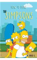 How to Draw the Simpsons: The Step-By-Step Simpson Drawing Book