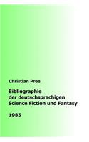 Bibliographie der deutschsprachigen Science Fiction und Fantasy 1985