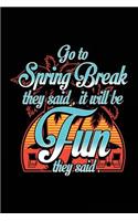 Go To Spring Break They Said, It Will Be Fun They Said