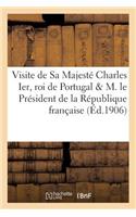 Visite de Sa Majesté Charles Ier, Roi de Portugal Et de M. Le Président de la République Française