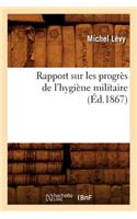 Rapport Sur Les Progrès de l'Hygiène Militaire, (Éd.1867)