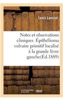 Notes Et Observations Cliniques Épithélioma Vulvaire Primitif Localisé À La Grande Lèvre Gauche