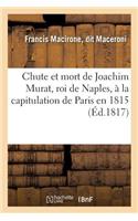 Faits Intéressans Relatifs À La Chute Et À La Mort de Joachim Murat, Roi de Naples: À La Capitulation de Paris En 1815, Et À La Deuxième Restauration Des Bourbons. Traduit de l'Anglais