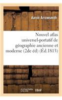 Nouvel Atlas Universel-Portatif de Géographie Ancienne Et Moderne. Seconde Édition