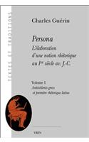 Persona. l'Elaboration d'Une Notion Rhetorique Au Ier Siecle Av. J.-C.: Volume I: Antecedents Grecs Et Premiere Rhetorique Latine