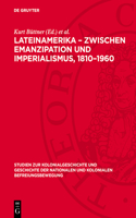 Lateinamerika - Zwischen Emanzipation Und Imperialismus, 1810-1960