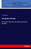 The Book of Praise: Or, hymns and tunes for public and social worship
