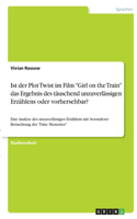 Ist der Plot Twist im Film "Girl on the Train" das Ergebnis des täuschend unzuverlässigen Erzählens oder vorhersehbar?: Eine Analyse des unzuverlässigen Erzählens mit besonderer Betrachtung der "False Memories"