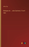 Obsèques de ... Jules Quicherat, 10 avril 1882