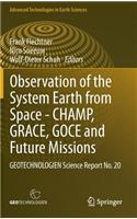 Observation of the System Earth from Space - Champ, Grace, Goce and Future Missions