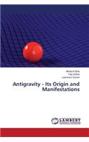 Antigravity - Its Origin and Manifestations