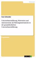 Unternehmensführung. Motivation und Anreizsysteme als Führungsinstrumente in der gesamtheitlichen Unternehmensführung