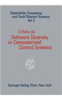 Software Diversity in Computerized Control Systems: (2 Dependable Computing and Fault-Tolerant Systems)