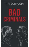 Bad Criminals