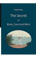The Secret of Body, Soul and Mind