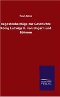 Regestenbeiträge zur Geschichte König Ludwigs II. von Ungarn und Böhmen