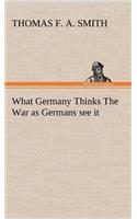 What Germany Thinks The War as Germans see it