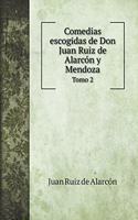 Comedias escogidas de Don Juan Ruiz de Alarcón y Mendoza: Tomo 2