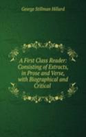 First Class Reader: Consisting of Extracts, in Prose and Verse, with Biographical and Critical .