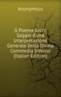 Il Poema Sacro Saggio d'una Interpretazione Generale Della Divina Commedia Inferno (Italian Edition)