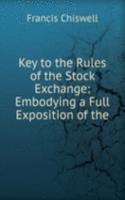 Key to the Rules of the Stock Exchange: Embodying a Full Exposition of the