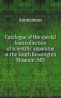 Catalogue of the special loan collection of scientific apparatus at the South Kensington Museum: MD