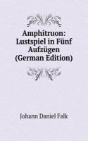 Amphitruon: Lustspiel in Funf Aufzugen (German Edition)