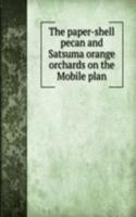 paper-shell pecan and Satsuma orange orchards on the Mobile plan