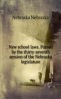 New school laws. Passed by the thirty-seventh session of the Nebraska legislature