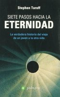 Siete pasos hacia la eternidad : la verdadera historia del viaje de un joven hacia la otra vida
