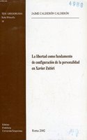 La Libertad Como Fundamento de Configuracion de la Personalidad En Xavier Zubiri