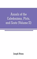 Annals of the Caledonians, Picts, and Scots: and of Strathclyde, Cumberland, Galloway, and Murray (Volume II)