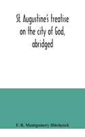 St. Augustine's treatise on the city of God, abridged