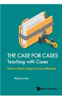 Case for Cases, The: Teaching with Cases - How to Teach Using the Case Method
