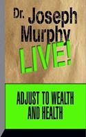 Adjust to Wealth and Health: Dr. Joseph Murphy Live!