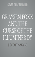 Graysen Foxx and the Curse of the Illuminerdy
