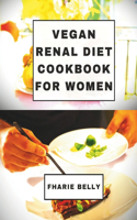 Vegan Renal Diet Cookbook for Women: The ultimate kidney-friendly guide to 40+ plant-based recipes and expert advice, focusing on low-sodium, low-potassium meals for wellness