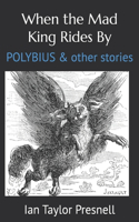 When the Mad King Rides By: Polybius