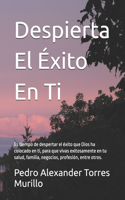 Despierta El Éxito En Ti