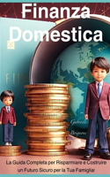 Finanza Domestica: La Guida Completa per Risparmiare e Costruire un Futuro Sicuro per la Tua Famiglia!