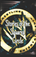 Stories of the Squared Circle: (1 Stories of the Squared Circle)