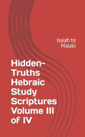 Hidden-Truths Hebraic Study Scriptures Volume III of IV: Isaiah to Malaki