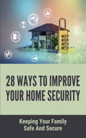 28 Ways To Improve Your Home Security: Keeping Your Family Safe And Secure: Home Security Measures