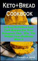 Keto Bread: Keto Bread: The Step-By-Step Guide To Follow Low Carb Recipes For Your Ketogenic Diet . Win The Weight Loss Challenge With A Mouthwatering Bakery Co