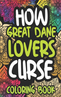 How Great Dane Lovers Curse: Swearing Coloring Book For Adults, Funny Gift Idea For Great Dane Owners, Men Or Women
