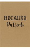 Because Patients.: Funny Appreciation Gift Idea for Dentist, Medical, Hygienist, Doctor, Nurse - Perfect Birthday and Graduation Gifts for Men or Women