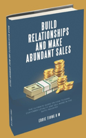 Build Relationships and Make Abundant Sales